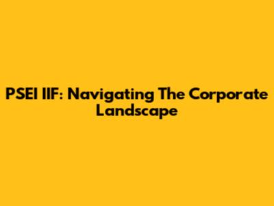 PSEI IIF: Navigating The Corporate Landscape