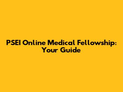 PSEI Online Medical Fellowship: Your Guide
