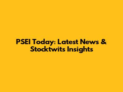 PSEI Today: Latest News & Stocktwits Insights