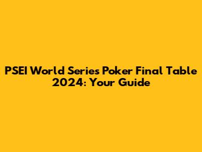 PSEI World Series Poker Final Table 2024: Your Guide
