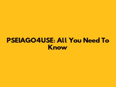 PSEIAGO4USE: All You Need To Know
