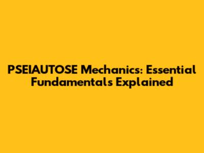 PSEIAUTOSE Mechanics: Essential Fundamentals Explained