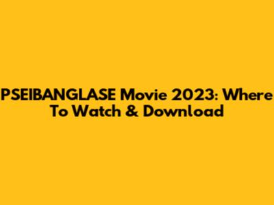 PSEIBANGLASE Movie 2023: Where To Watch & Download