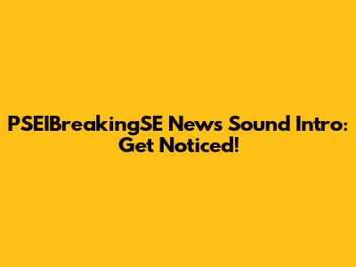 PSEIBreakingSE News Sound Intro: Get Noticed!