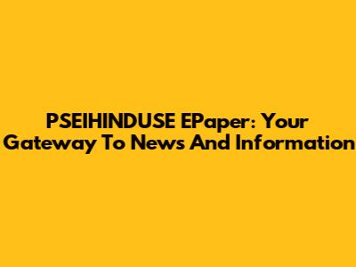 PSEIHINDUSE EPaper: Your Gateway To News And Information