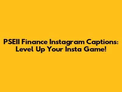 PSEII Finance Instagram Captions: Level Up Your Insta Game!