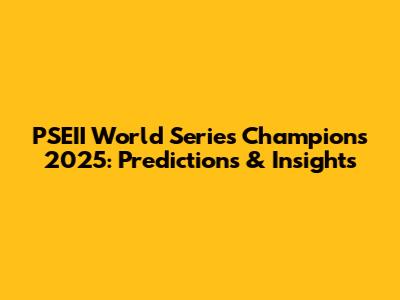 PSEII World Series Champions 2025: Predictions & Insights