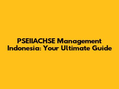PSEIIACHSE Management Indonesia: Your Ultimate Guide