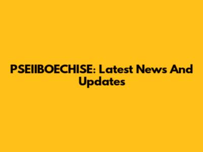 PSEIIBOECHISE: Latest News And Updates