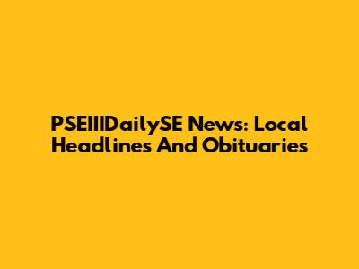 PSEIIIDailySE News: Local Headlines And Obituaries