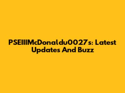PSEIIIMcDonaldu0027s: Latest Updates And Buzz