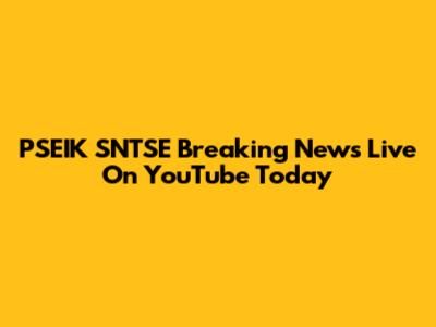 PSEIK SNTSE Breaking News Live On YouTube Today