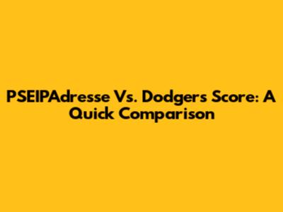PSEIPAdresse Vs. Dodgers Score: A Quick Comparison