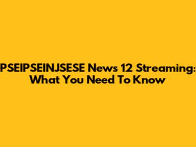 PSEIPSEINJSESE News 12 Streaming: What You Need To Know