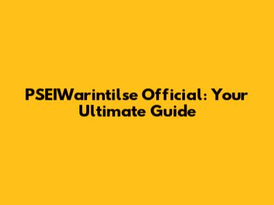 PSEIWarintilse Official: Your Ultimate Guide