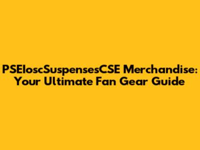 PSEIoscSuspensesCSE Merchandise: Your Ultimate Fan Gear Guide