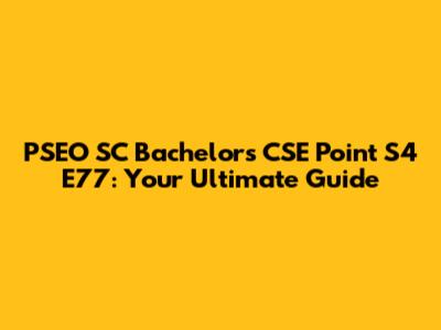 PSEO SC Bachelors CSE Point S4 E77: Your Ultimate Guide
