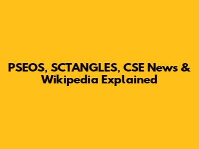 PSEOS, SCTANGLES, CSE News & Wikipedia Explained