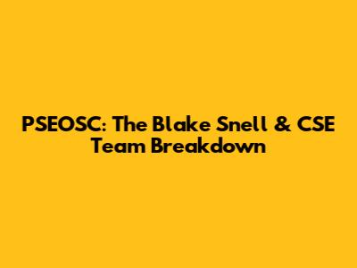 PSEOSC: The Blake Snell & CSE Team Breakdown