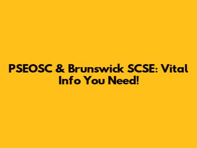 PSEOSC & Brunswick SCSE: Vital Info You Need!