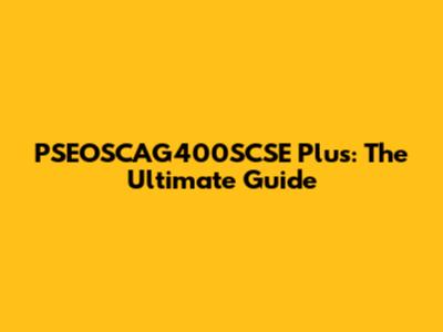 PSEOSCAG400SCSE Plus: The Ultimate Guide