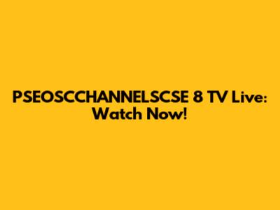 PSEOSCCHANNELSCSE 8 TV Live: Watch Now!