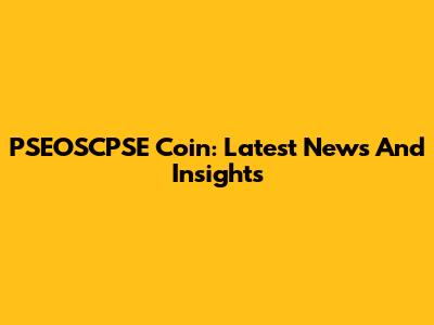 PSEOSCPSE Coin: Latest News And Insights