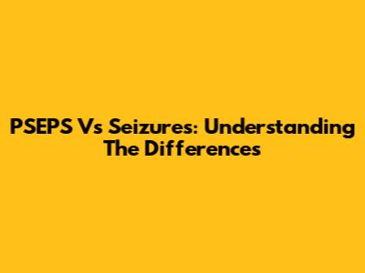 PSEPS Vs Seizures: Understanding The Differences