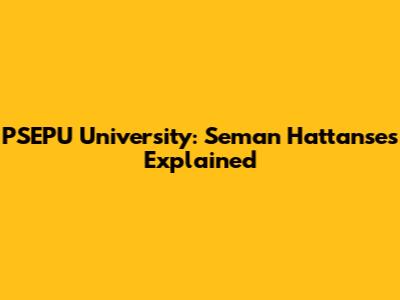 PSEPU University: Seman Hattanses Explained