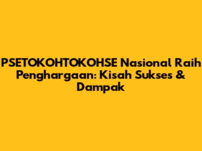 PSETOKOHTOKOHSE Nasional Raih Penghargaan: Kisah Sukses & Dampak
