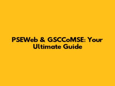 PSEWeb & GSCCoMSE: Your Ultimate Guide