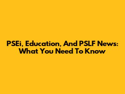 PSEi, Education, And PSLF News: What You Need To Know