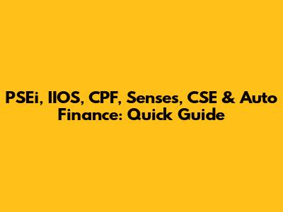 PSEi, IIOS, CPF, Senses, CSE & Auto Finance: Quick Guide