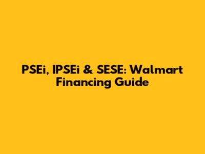 PSEi, IPSEi & SESE: Walmart Financing Guide