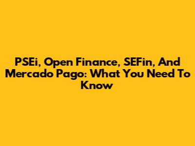PSEi, Open Finance, SEFin, And Mercado Pago: What You Need To Know