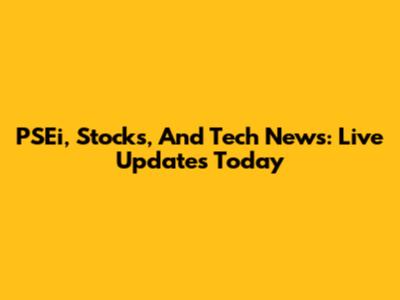 PSEi, Stocks, And Tech News: Live Updates Today
