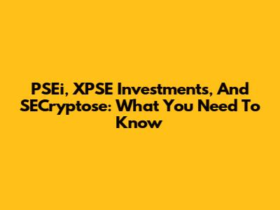 PSEi, XPSE Investments, And SECryptose: What You Need To Know