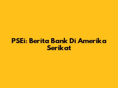 PSEi: Berita Bank Di Amerika Serikat