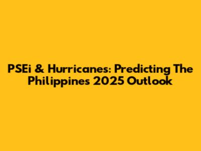 PSEi & Hurricanes: Predicting The Philippines' 2025 Outlook