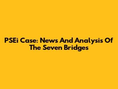 PSEi Case: News And Analysis Of The Seven Bridges