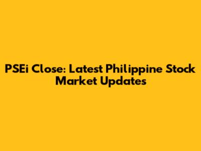 PSEi Close: Latest Philippine Stock Market Updates