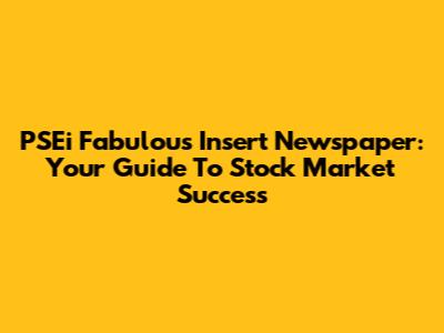 PSEi Fabulous Insert Newspaper: Your Guide To Stock Market Success