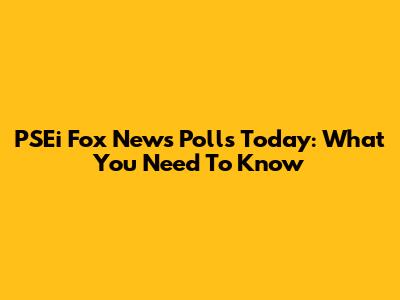 PSEi Fox News Polls Today: What You Need To Know