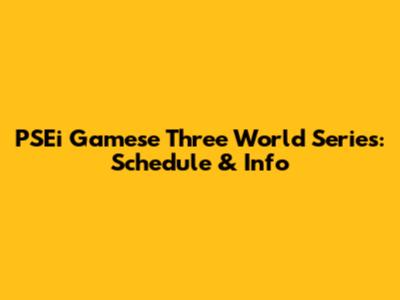 PSEi Gamese Three World Series: Schedule & Info