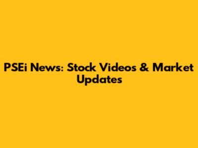 PSEi News: Stock Videos & Market Updates