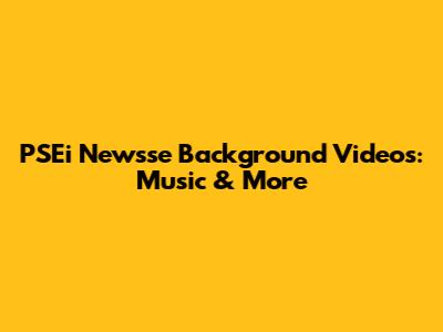PSEi Newsse Background Videos: Music & More
