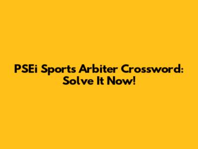 PSEi Sports Arbiter Crossword: Solve It Now!