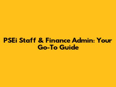 PSEi Staff & Finance Admin: Your Go-To Guide