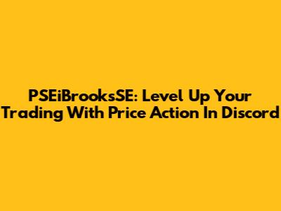 PSEiBrooksSE: Level Up Your Trading With Price Action In Discord