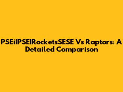 PSEiIPSEIRocketsSESE Vs Raptors: A Detailed Comparison